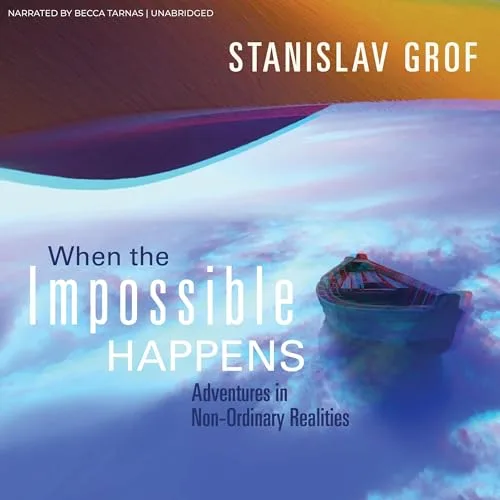 When the Impossible Happens By Stanislav Grof MD